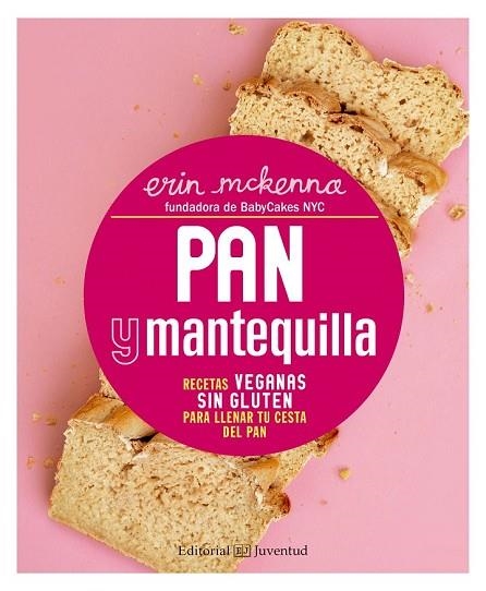 PAN Y MANTEQUILLA. RECETAS VEGANAS SIN GLUTEN PARA LLENAR TU CESTA DEL PAN | 9788426143471 | MCKENNA, ERIN | Llibreria Drac - Llibreria d'Olot | Comprar llibres en català i castellà online