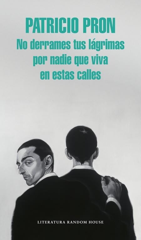 NO DERRAMES TUS LÁGRIMAS POR NADIE QUE VIVA EN ESTAS CALLES | 9788439731146 | PRON, PATRICIO | Llibreria Drac - Llibreria d'Olot | Comprar llibres en català i castellà online