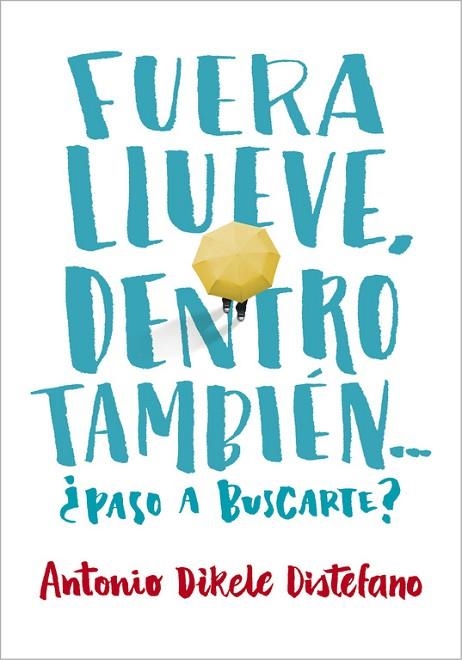 FUERA LLUEVE, DENTRO TAMBIÉN. ¿PASO A BUSCARTE? | 9788490435656 | DISTEFANO, ANTONIO DIKELE | Llibreria Drac - Llibreria d'Olot | Comprar llibres en català i castellà online