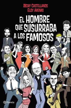 HOMBRE QUE SUSURRABA A LOS FAMOSOS, EL | 9788408004820 | CASTELLANOS, RICHY; ARENAS, ELOY | Llibreria Drac - Llibreria d'Olot | Comprar llibres en català i castellà online