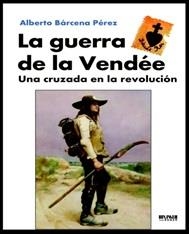 GUERRA DE LA VENDÉE, LA | 9788494210778 | BÁRCENA, ALBERTO | Llibreria Drac - Llibreria d'Olot | Comprar llibres en català i castellà online