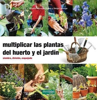 MULTIPLICAR LAS PLANTAS DEL HUERTO Y EL JARDÍN | 9788494058271 | LAPOUGE-DÉJEAN, BRIGITTE; LAPOUGE, SERGE | Llibreria Drac - Llibreria d'Olot | Comprar llibres en català i castellà online