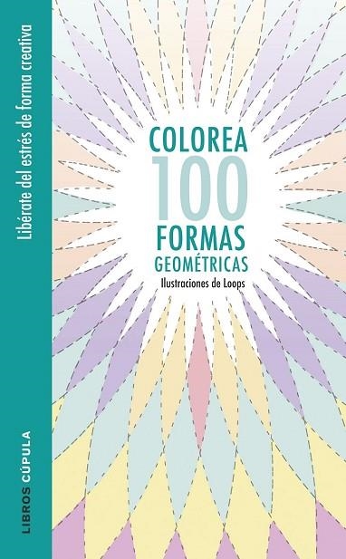 COLOREA 100 FORMAS GEOMÉTRICAS | 9788448022044 | LOOPS | Llibreria Drac - Librería de Olot | Comprar libros en catalán y castellano online