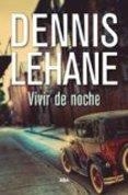 VIVIR DE NOCHE | 9788490567272 | LEHANE, DENNIS | Llibreria Drac - Llibreria d'Olot | Comprar llibres en català i castellà online