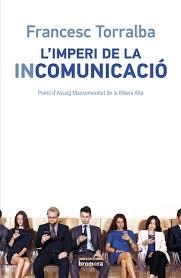 IMPERI DE LA INCOMUNICACIÓ, L' | 9788490265987 | TORRALBA, FRANCESC | Llibreria Drac - Librería de Olot | Comprar libros en catalán y castellano online