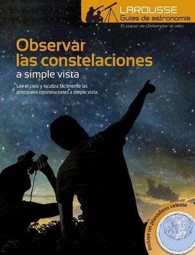 OBSERVAR LAS CONSTELACIONES A SIMPLE VISTA | 9788416368839 | LAROUSSE EDITORIAL | Llibreria Drac - Llibreria d'Olot | Comprar llibres en català i castellà online