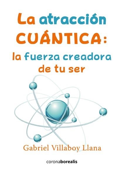 ATRACCION CUANTICA. LA FUERZA CREADORA DE TU SER | 9788415465997 | VILLABOY, GABRIEL | Llibreria Drac - Llibreria d'Olot | Comprar llibres en català i castellà online