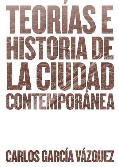 TEORÍAS E HISTORIA DE LA CIUDAD CONTEMPORÁNEA | 9788425228742 | GARCÍA, CARLOS | Llibreria Drac - Llibreria d'Olot | Comprar llibres en català i castellà online