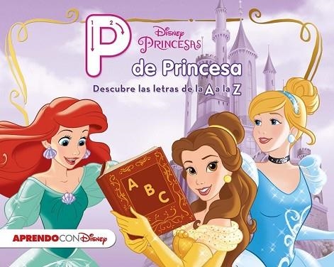 PRINCESAS DISNEY. P DE PRINCESA | 9788416548545 | DISNEY | Llibreria Drac - Llibreria d'Olot | Comprar llibres en català i castellà online