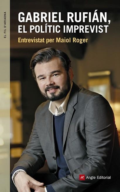 GABRIEL RUFIÁN, EL POLÍTIC IMPREVIST | 9788416139927 | ROGER, MAIOL ; RUFIÁN, GABRIEL | Llibreria Drac - Llibreria d'Olot | Comprar llibres en català i castellà online