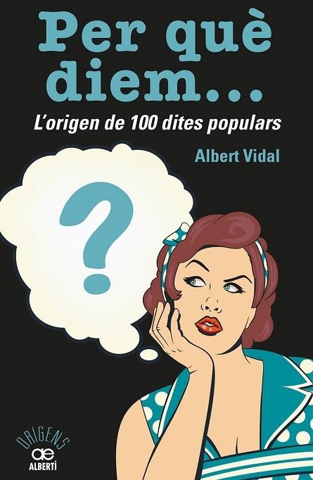 PER QUÈ DIEM? L'ORIGEN DE 100 DITES POPULARS | 9788472461536 | VIDAL, ALBERT | Llibreria Drac - Llibreria d'Olot | Comprar llibres en català i castellà online