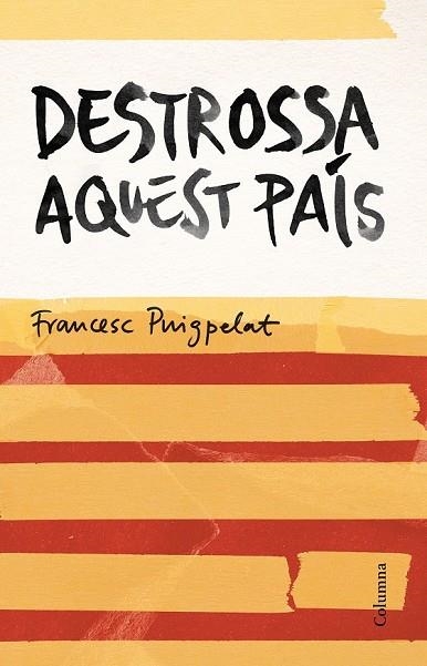 DESTROSSA AQUEST PAÍS | 9788466420679 | PUIGPELAT, FRANCESC | Llibreria Drac - Llibreria d'Olot | Comprar llibres en català i castellà online