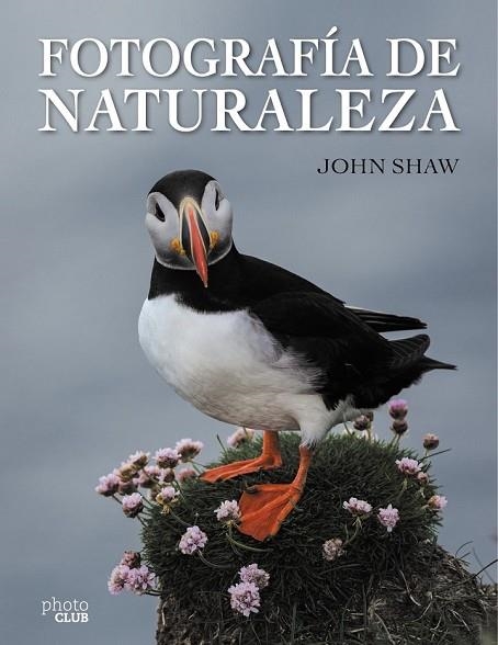 FOTOGRAFÍA DE NATURALEZA | 9788441537910 | SHAW, JOHN | Llibreria Drac - Llibreria d'Olot | Comprar llibres en català i castellà online