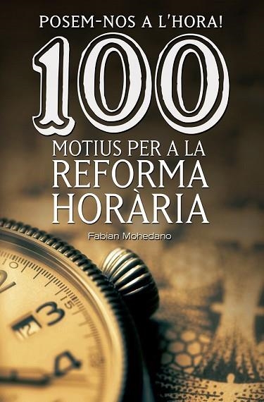 POSEM-NOS A L'HORA! 100 MOTIUS PER A LA REFORMA HORÀRIA | 9788490344606 | MOHEDANO, FABIAN | Llibreria Drac - Llibreria d'Olot | Comprar llibres en català i castellà online