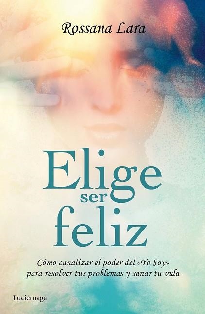 ELIGE SER FELIZ | 9788416694020 | LARA, ROSSANA | Llibreria Drac - Llibreria d'Olot | Comprar llibres en català i castellà online