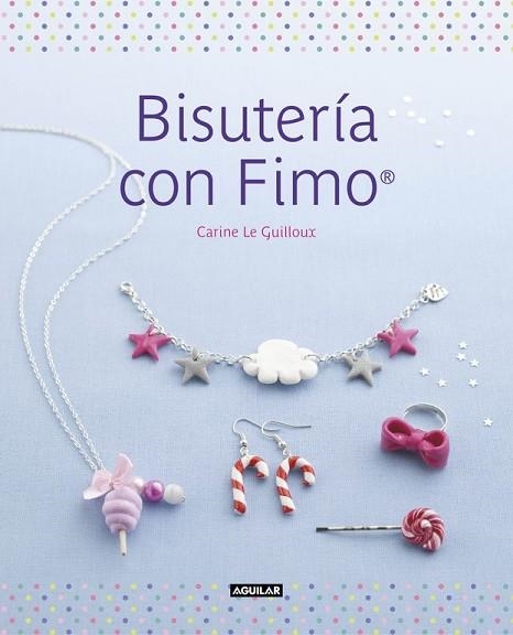 BISUTERÍA CON FIMO | 9788403514881 | LE GUILLOUX, CARINE | Llibreria Drac - Librería de Olot | Comprar libros en catalán y castellano online