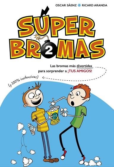 SÚPER BROMAS. LAS BROMAS MÁS DIVERTIDAS (Y 100% INOFENSIVAS) PARA SORPRENDER A TUS AMIGOS | 9788490435878 | SAENZ, OSCAR; ARANDA, RICARD | Llibreria Drac - Llibreria d'Olot | Comprar llibres en català i castellà online