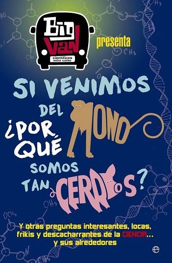 SI VENIMOS DEL MONO, ¿POR QUÉ SOMOS TAN CERDOS? | 9788490607107 | BIG VAN, CIENTÍFICOS SOBRE RUEDAS | Llibreria Drac - Llibreria d'Olot | Comprar llibres en català i castellà online