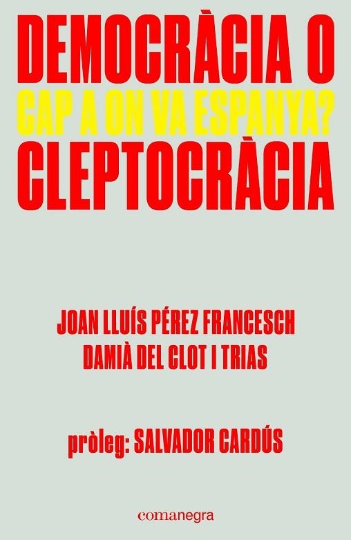 DEMOCRÀCIA O CLEPTOCRÀCIA. CAP A ON VA ESPANYA? | 9788416605309 | PÉREZ, JOAN LLUÍS ; DEL CLOT, DAMIÀ | Llibreria Drac - Librería de Olot | Comprar libros en catalán y castellano online