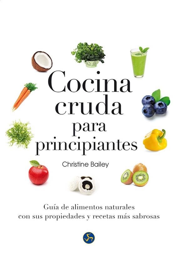 COCINA CRUDA PARA PRINCIPIANTES | 9788415887126 | BAILEY, CHRISTINE | Llibreria Drac - Llibreria d'Olot | Comprar llibres en català i castellà online