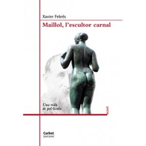 MAILLOL L'ESCULTOR CARNAL | 9788494057144 | FEBRES, XAVIER | Llibreria Drac - Librería de Olot | Comprar libros en catalán y castellano online