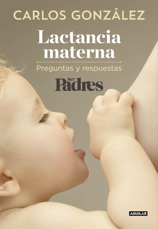 LACTANCIA MATERNA: PREGUNTAS Y RESPUESTAS | 9788403515840 | GONZALEZ, CARLOS; SER PADRES | Llibreria Drac - Llibreria d'Olot | Comprar llibres en català i castellà online