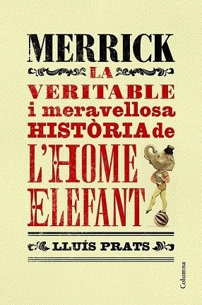 MERRICK. LA VERITABLE I MERAVELLOSA HISTÒRIA DE L'HOME ELEFANT | 9788466421287 | PRATS, LLUÍS | Llibreria Drac - Llibreria d'Olot | Comprar llibres en català i castellà online