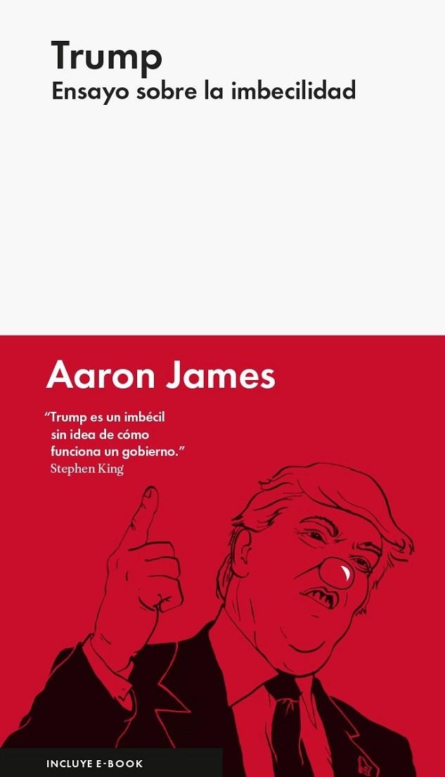 TRUMP: ENSAYO SOBRE LA IMBECILIDAD | 9788416665327 | JAMES , AARON | Llibreria Drac - Llibreria d'Olot | Comprar llibres en català i castellà online