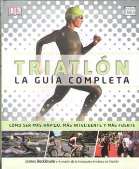 TRIATLÓN. LA GUÍA COMPLETA | 9788428216494 | BECKINSALE, JAMES | Llibreria Drac - Llibreria d'Olot | Comprar llibres en català i castellà online