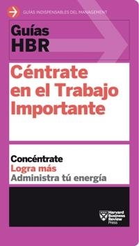 CÉNTRATE EN EL TRABAJO IMPORTANTE (GUIAS HBR) | 9788494562938 | Llibreria Drac - Llibreria d'Olot | Comprar llibres en català i castellà online