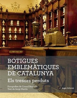 BOTIGUES EMBLEMÀTIQUES DE CATALUNYA. ELS TRESORS PERDUTS | 9788416139781 | MARTÍN, SERGI | Llibreria Drac - Llibreria d'Olot | Comprar llibres en català i castellà online