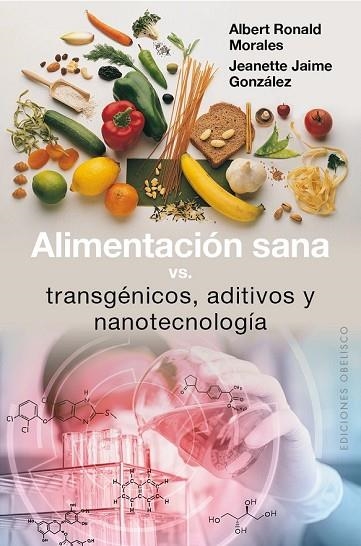 ALIMENTACIÓN SANA, VS TRANSGÉNICOS, ADITIVOS Y NANOTECNOLOGÍA | 9788491111351 | MORALES, ALBERT RONALD; JAIME, JEANETTE | Llibreria Drac - Llibreria d'Olot | Comprar llibres en català i castellà online