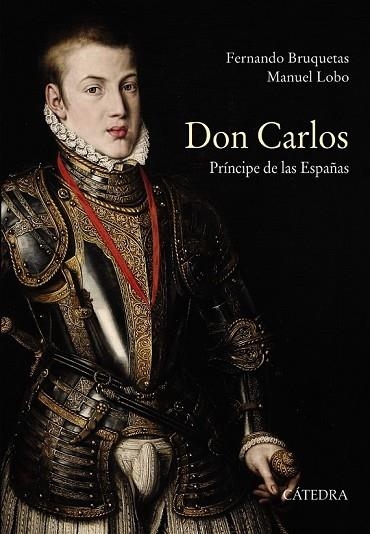 DON CARLOS. PRÍNCIPE DE LAS ESPAÑAS | 9788437635798 | BRUQUETAS, FERNANDO; LOBO, MANUEL | Llibreria Drac - Llibreria d'Olot | Comprar llibres en català i castellà online