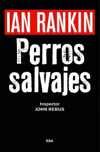 PERROS SALVAJES (P.NOVELA NEGRA 2016) | 9788490567494 | RANKIN , IAN | Llibreria Drac - Llibreria d'Olot | Comprar llibres en català i castellà online