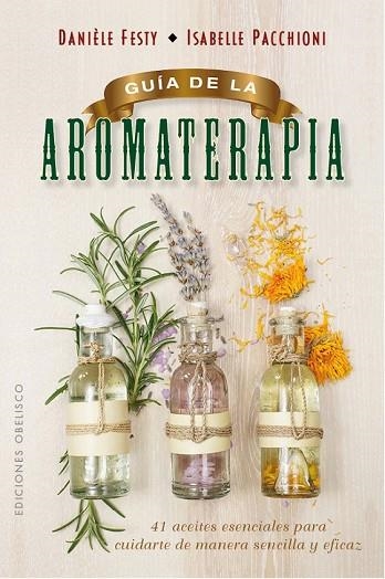 GUÍA DE LA AROMATERAPIA | 9788491111443 | FESTY, DANIÈLE; PACCHIONI, ISABELLE | Llibreria Drac - Llibreria d'Olot | Comprar llibres en català i castellà online