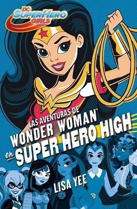 AVENTURAS DE WONDER WOMAN EN SUPER HERO HIGH, LAS (DC SUPER HERO GIRLS 1) | 9788490436745 | YEE, LISA | Llibreria Drac - Llibreria d'Olot | Comprar llibres en català i castellà online