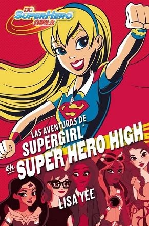 AVENTURAS DE SUPERGIRL EN SUPER HERO HIGH, LAS (DC SUPER HERO GIRLS 2) | 9788490436752 | YEE, LISA | Llibreria Drac - Llibreria d'Olot | Comprar llibres en català i castellà online