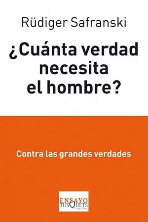 CUANTA VERDAD NECESITA EL HOMBRE? | 9788483834862 | SAFRANSKI, RUDIGER | Llibreria Drac - Librería de Olot | Comprar libros en catalán y castellano online