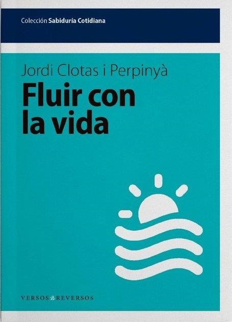 FLUIR CON LA VIDA | 9788494447792 | CLOTAS, JORDI | Llibreria Drac - Librería de Olot | Comprar libros en catalán y castellano online