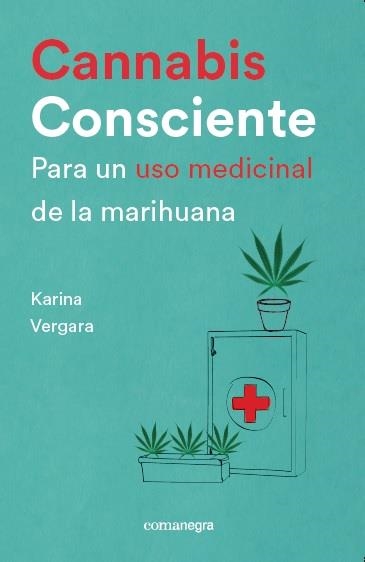 CANNABIS CONSCIENTE. PARA UN USO MEDICINAL DE LA MARIHUANA | 9788416605460 | VERGARA, KARINA | Llibreria Drac - Llibreria d'Olot | Comprar llibres en català i castellà online