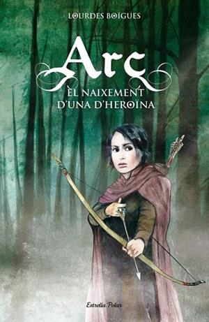 ARC EL NAIXEMENT D'UNA HEROÏNA | 9788415790099 | BOIGUES, LOURDES | Llibreria Drac - Llibreria d'Olot | Comprar llibres en català i castellà online