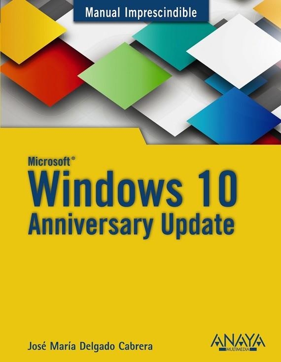 WINDOWS 10 ANNIVERSARY UPDATE | 9788441538399 | DELGADO, JOSÉ MARÍA | Llibreria Drac - Llibreria d'Olot | Comprar llibres en català i castellà online