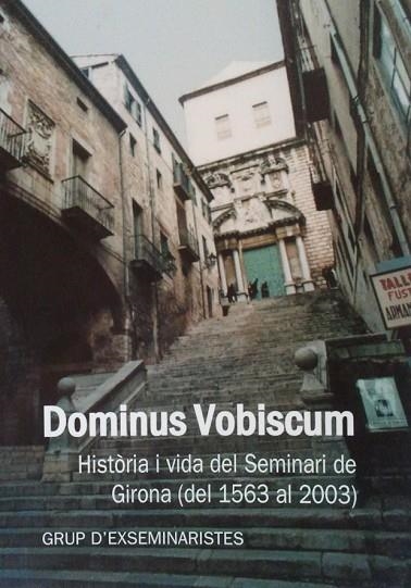 DOMINUS VOBISCUM. HISTORIA I VIDA DEL SEMINARI DE GIRONA | 9000000003873 | GRUP D'EX-SEMINARISTES | Llibreria Drac - Llibreria d'Olot | Comprar llibres en català i castellà online