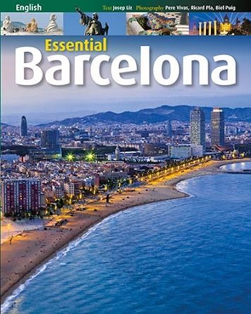 BARCELONA ESSENTIAL | 9788484785712 | PLA BOADA, RICARD/PUIG VENTURA, BIEL/VIVAS ORTIZ, PERE/LIZ RODRÍGUEZ, JOSEP | Llibreria Drac - Librería de Olot | Comprar libros en catalán y castellano online