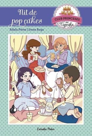 NIT DE POP CAKES (CLUB DE LES PRINCESES CUPCAKE 4) | 9788491370871 | PÉREZ, ADELA; ROGA, IRENE | Llibreria Drac - Llibreria d'Olot | Comprar llibres en català i castellà online