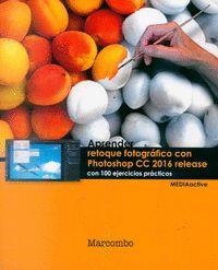 APRENDER RETOQUE FOTOGRÁFICO CON PHOTOSHOP CC RELEASE 2016 CON 100 EJERCICIOS PRACTICOS | 9788426723758 | MEDIAACTIVE | Llibreria Drac - Llibreria d'Olot | Comprar llibres en català i castellà online