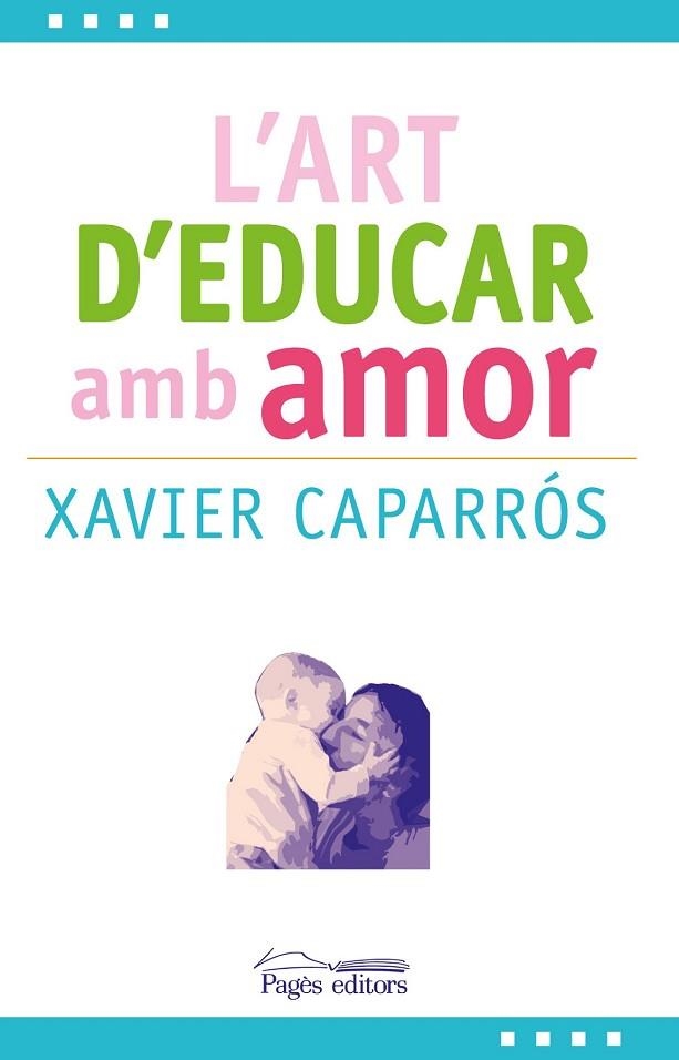 ART D'EDUCAR AMB AMOR, L' | 9788499757780 | CAPARRÓS, XAVIER | Llibreria Drac - Llibreria d'Olot | Comprar llibres en català i castellà online