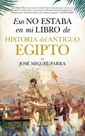 ESO NO ESTABA EN MI LIBRO DE HISTORIA DEL ANTIGUO EGIPTO | 9788416776160 | PARRA, JOSÉ MIGUEL | Llibreria Drac - Llibreria d'Olot | Comprar llibres en català i castellà online