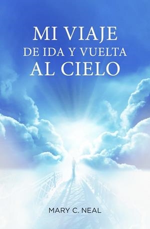 MI VIAJE DE IDA Y VUELTA AL CIELO | 9788425350467 | NEAL, MARY C. | Llibreria Drac - Llibreria d'Olot | Comprar llibres en català i castellà online