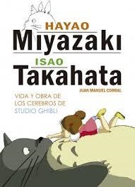 HAYAO MIYAZAKI E ISAO TAKAHATA. VIDA Y OBRA DE LOS CEREBROS DE STUDIO GHIBLI | 9788416436804 | CORRAL, JUAN MANUEL | Llibreria Drac - Llibreria d'Olot | Comprar llibres en català i castellà online